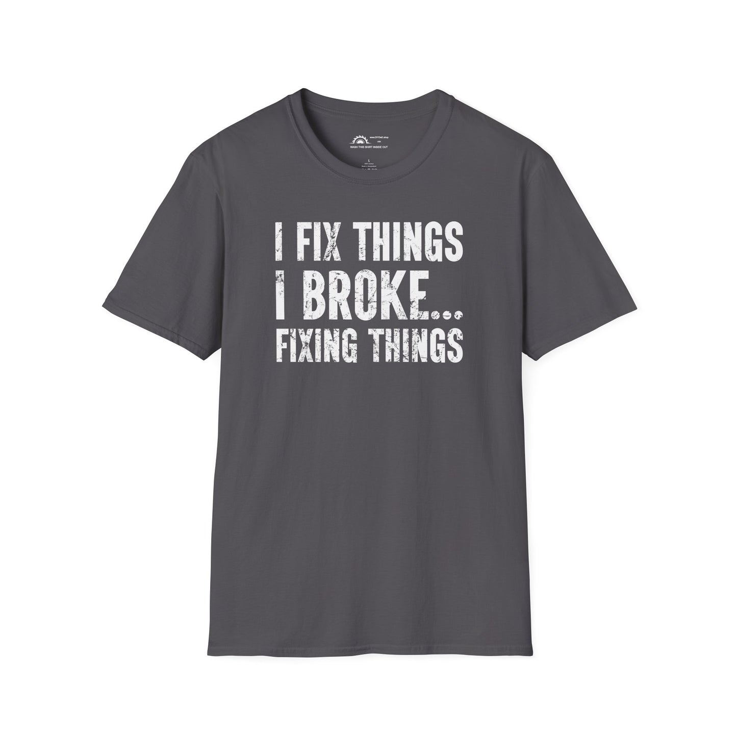 I Fix Things I Broke Fixing Things T-shirt