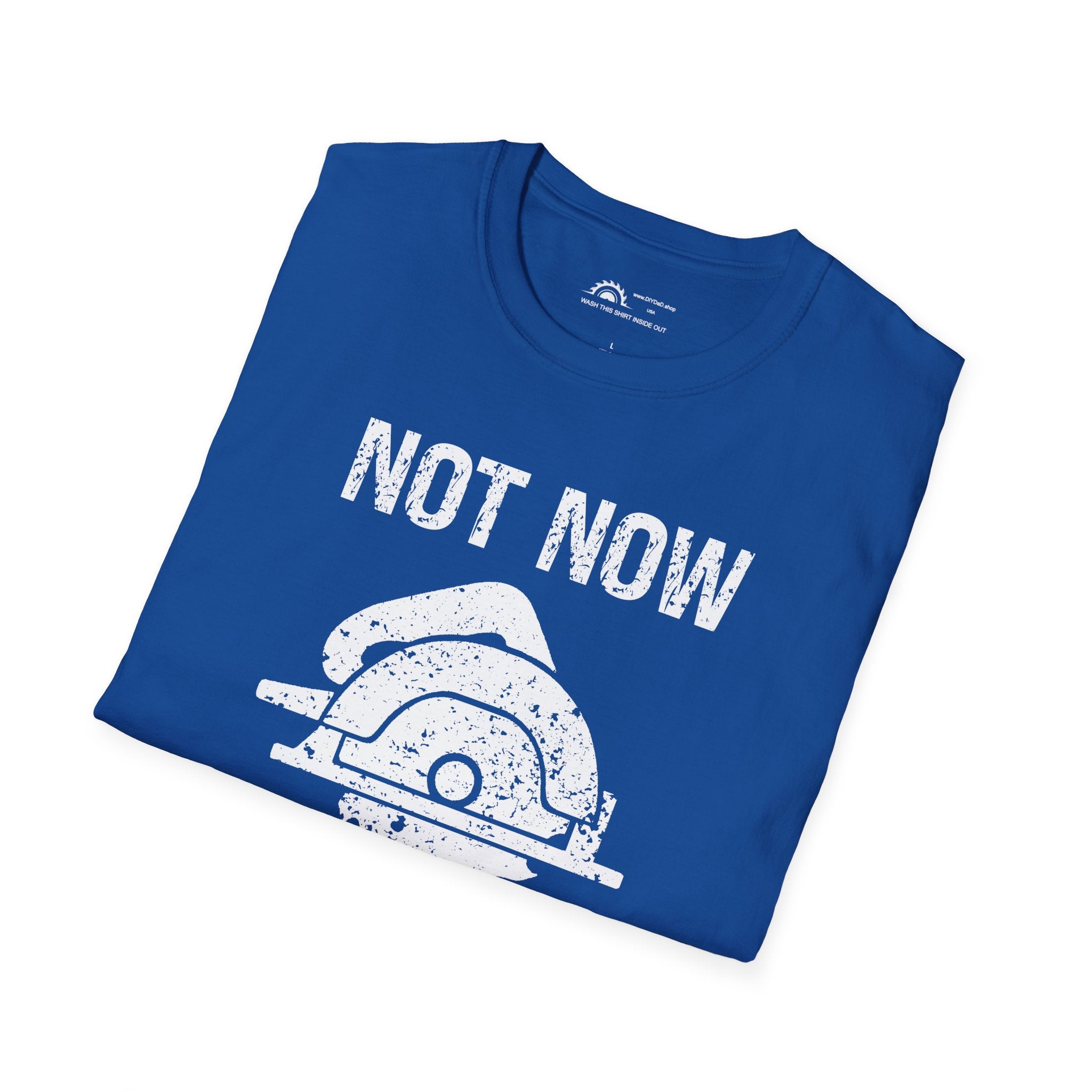 Not Now I'm Sawing T-shirt