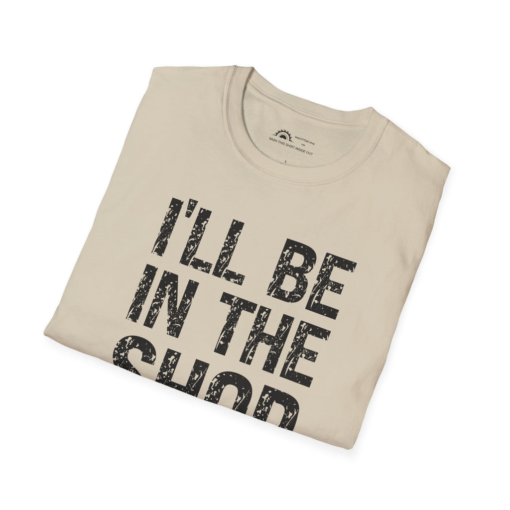 I'll Be in the Shop T-shirt