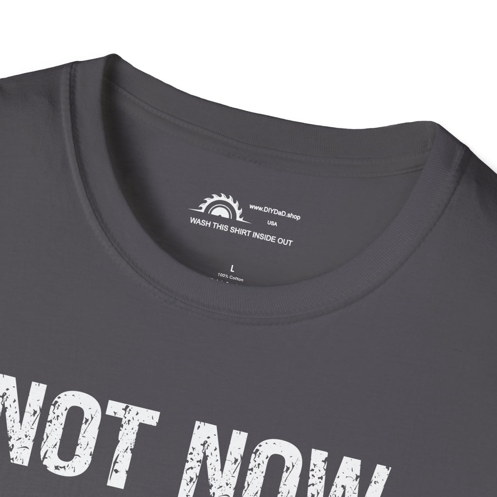 Not Now I'm Sawing T-shirt