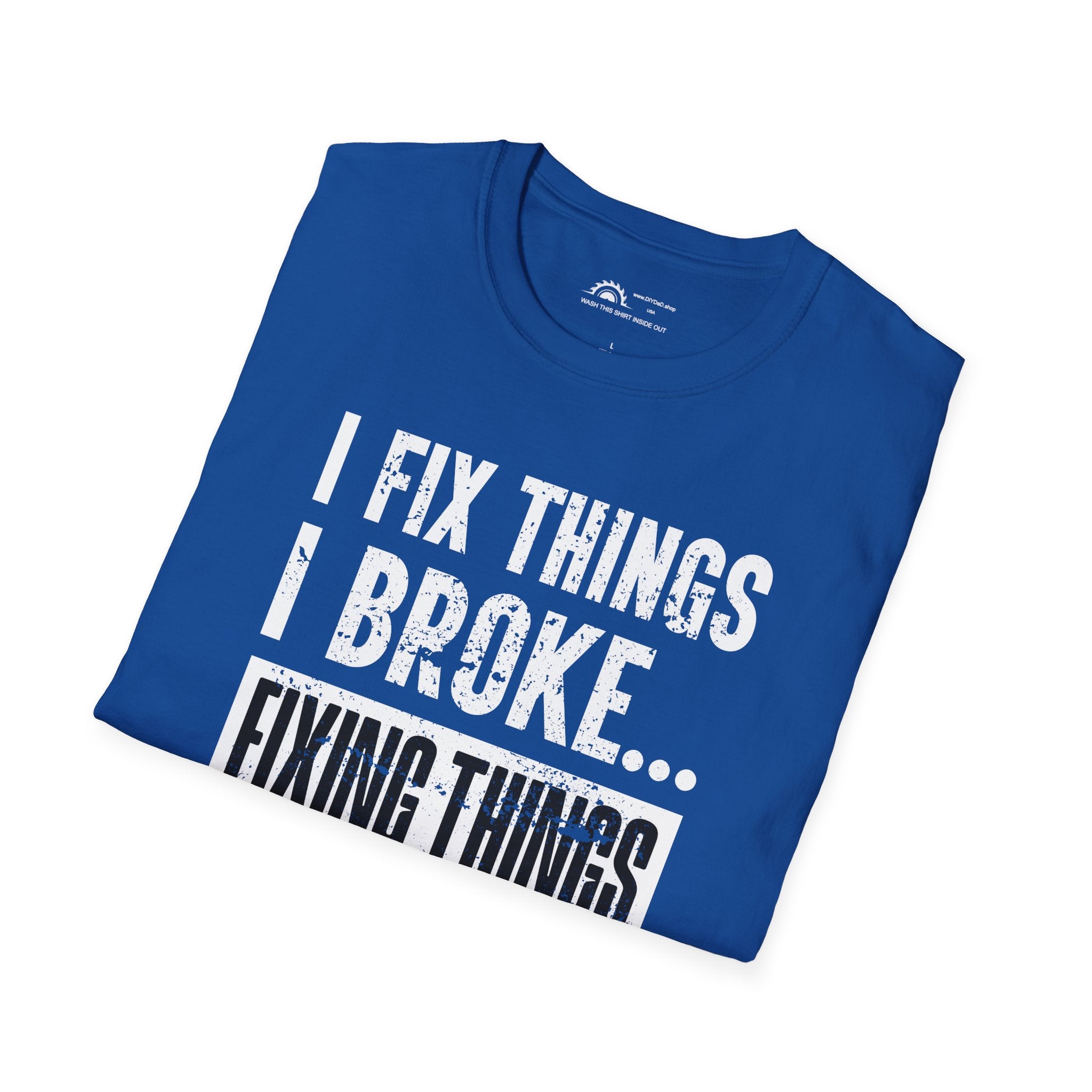 I Fix Things I Broke Fixing Things T-shirt