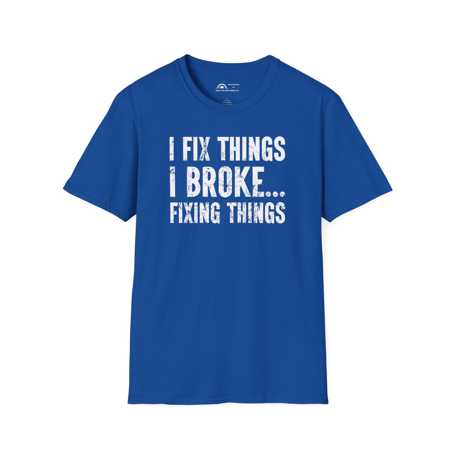 I Fix Things I Broke Fixing Things T-shirt