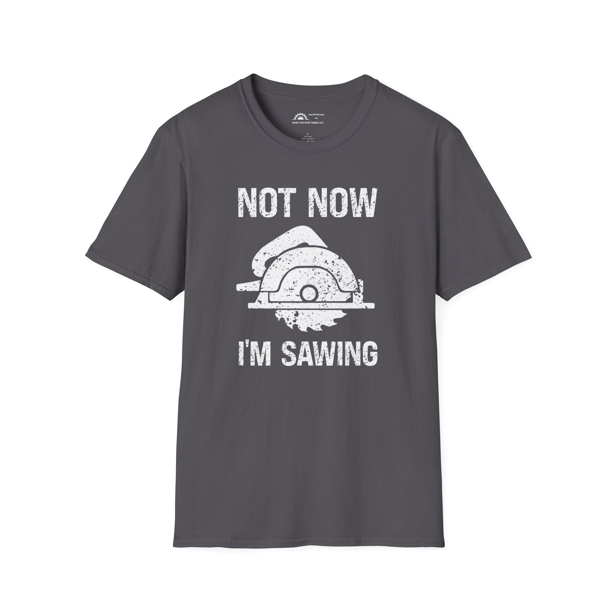 Not Now I'm Sawing T-shirt