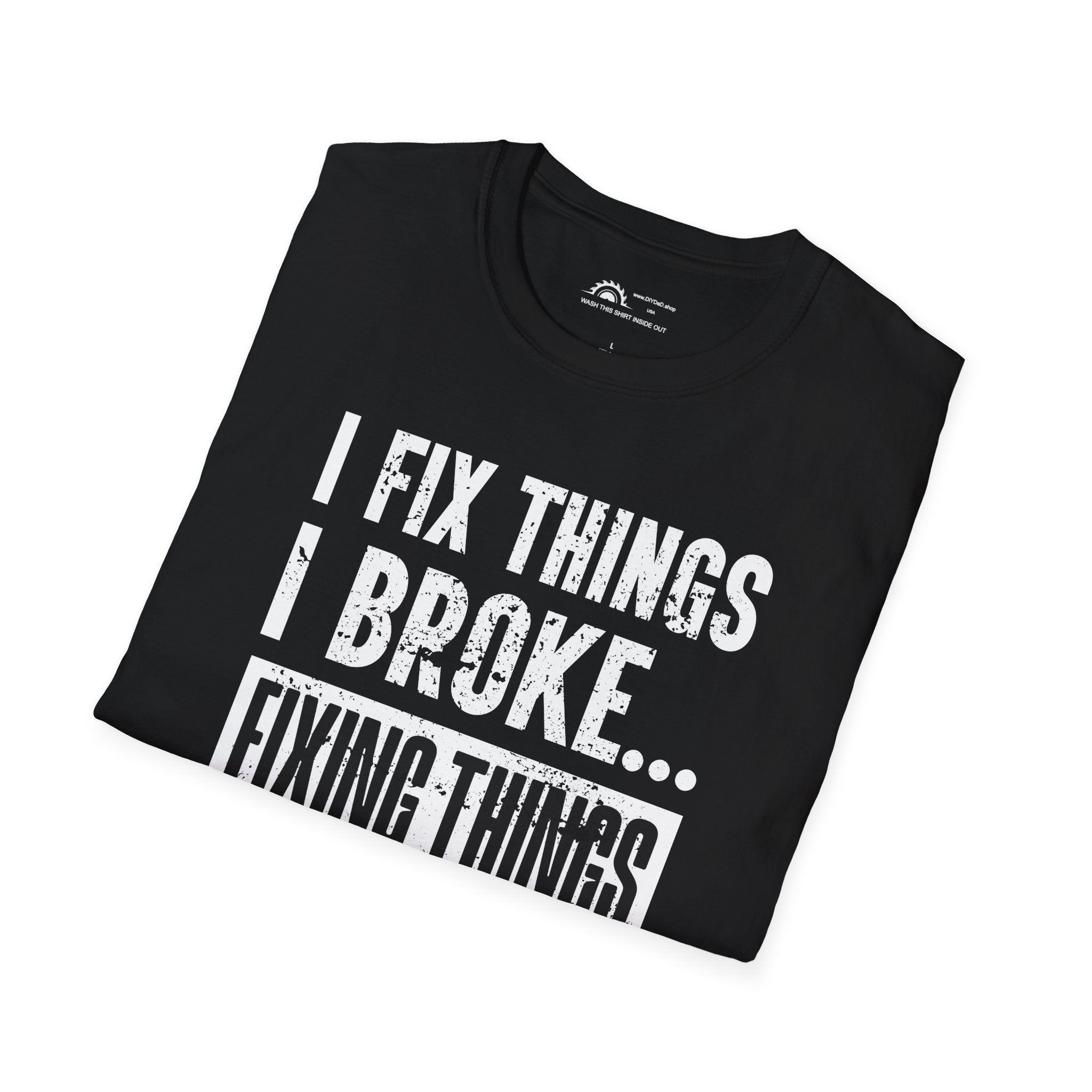 I Fix Things I Broke Fixing Things T-shirt