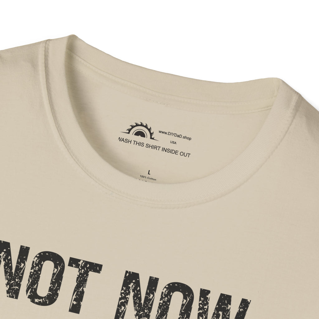 Not Now I'm Sawing T-shirt