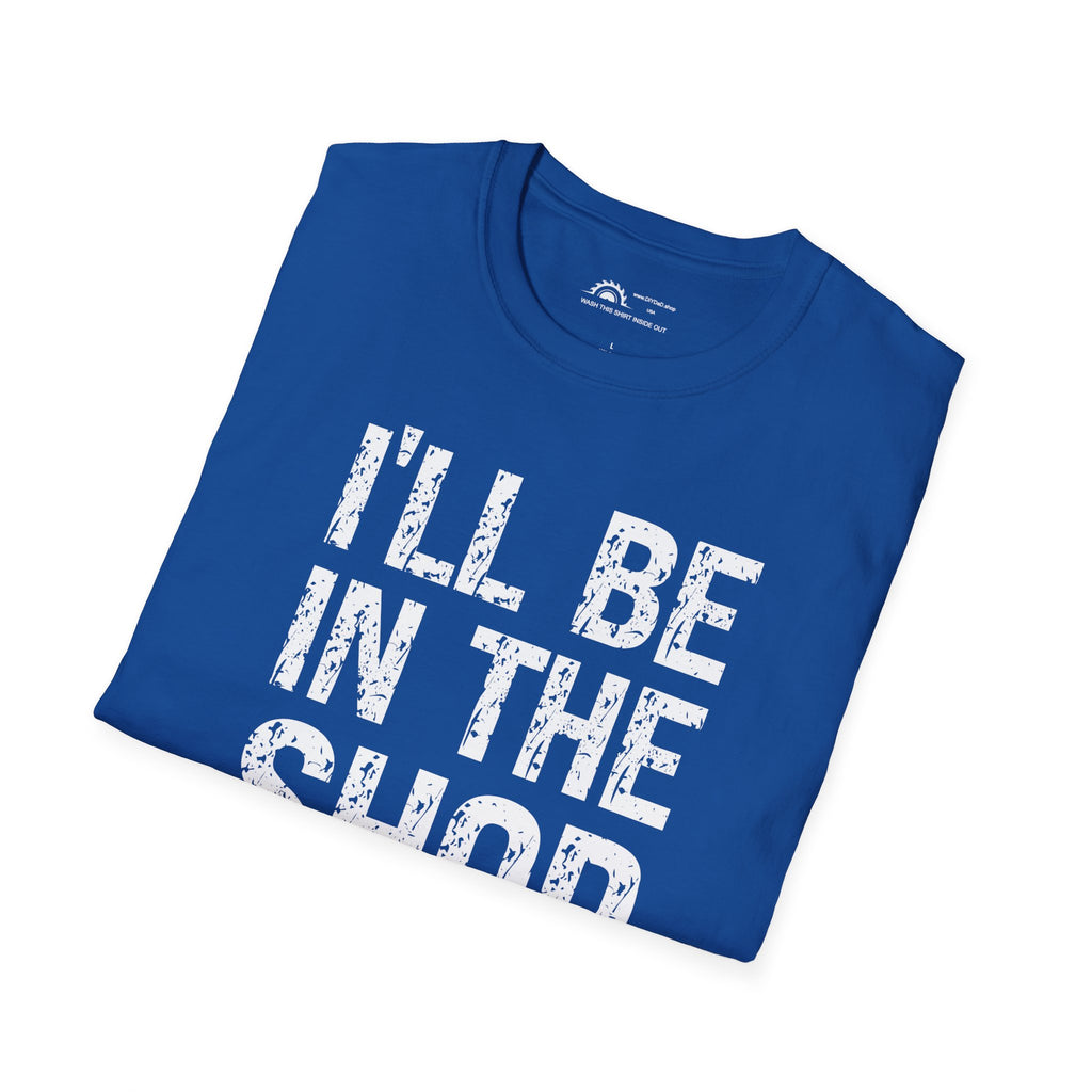 I'll Be in the Shop T-shirt