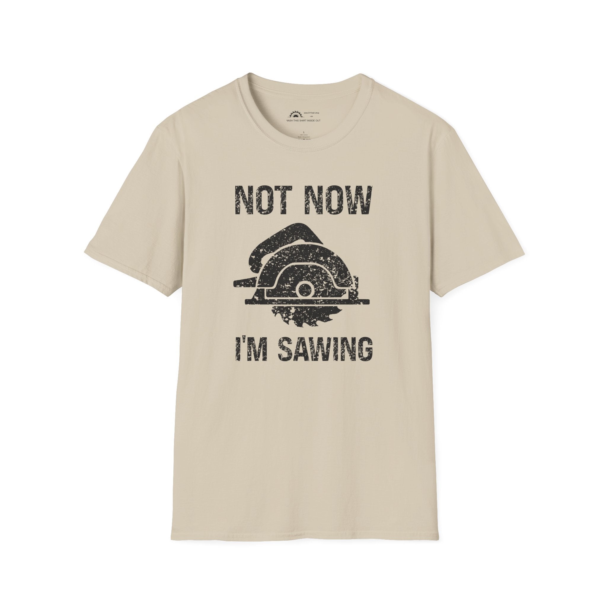 Not Now I'm Sawing T-shirt