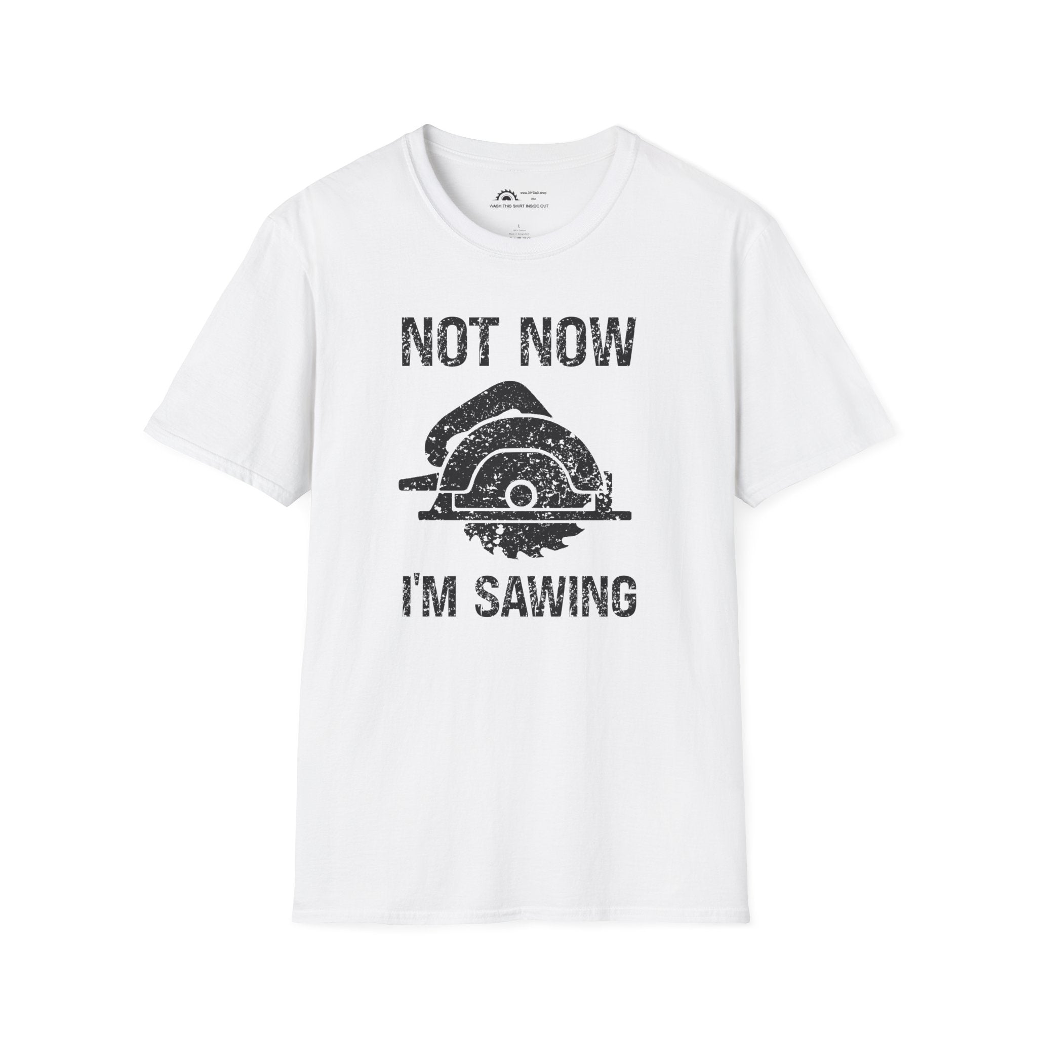 Not Now I'm Sawing T-shirt