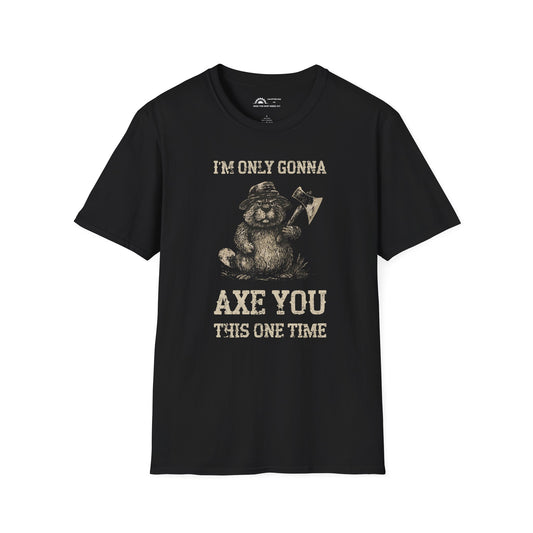 Only Gonna Axe You One Time T-Shirt