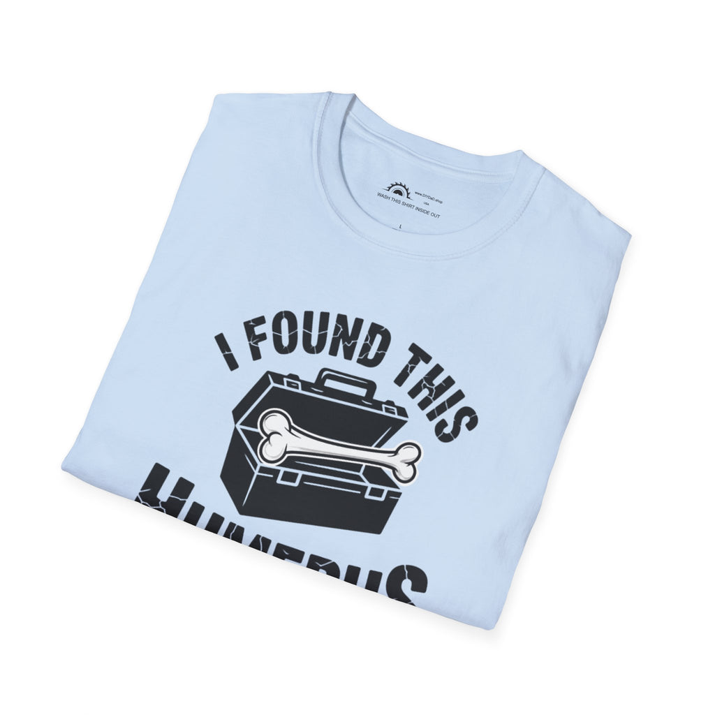 I Found This Humerus T-Shirt