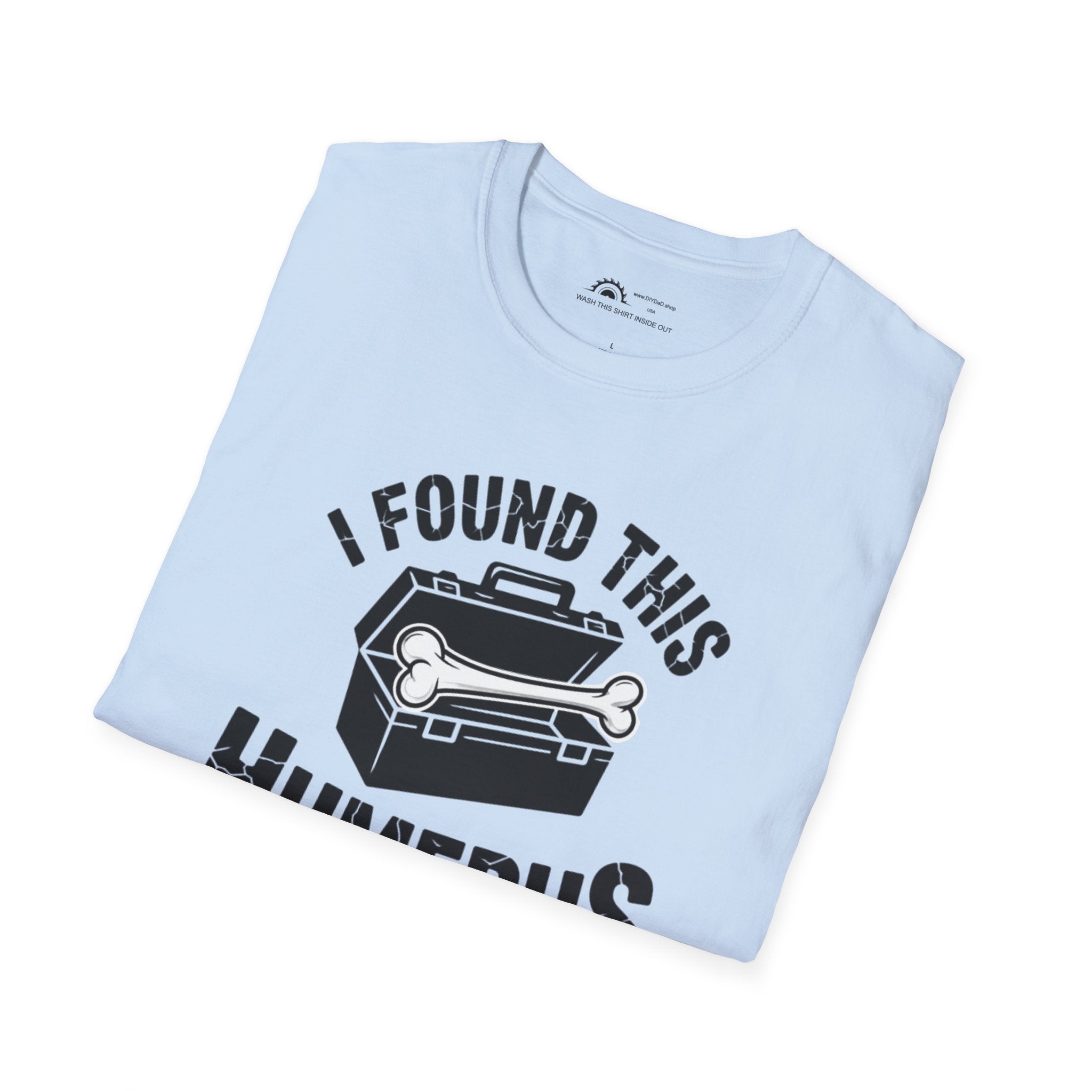 I Found This Humerus T-Shirt