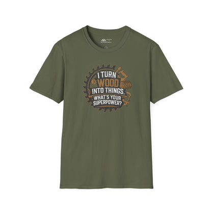 I Turn Wood Into Things T-shirt