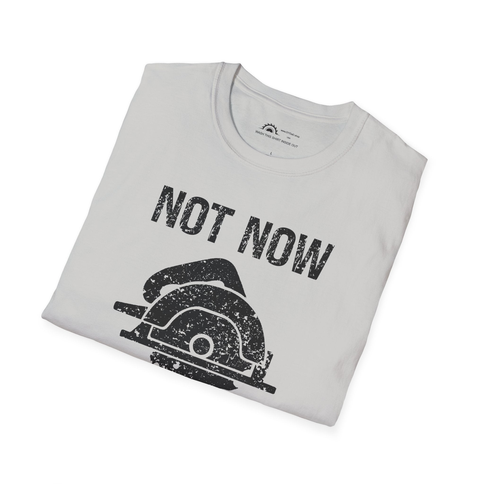 Not Now I'm Sawing T-shirt