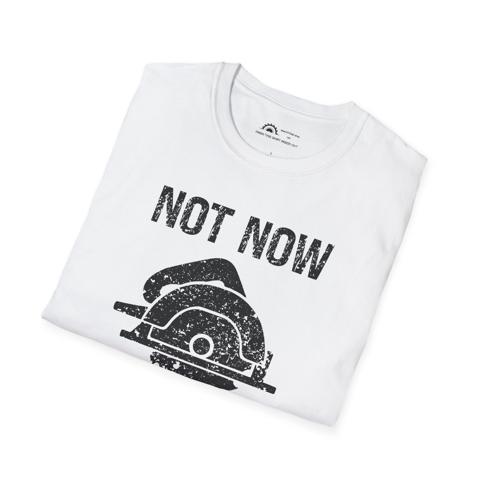 Not Now I'm Sawing T-shirt