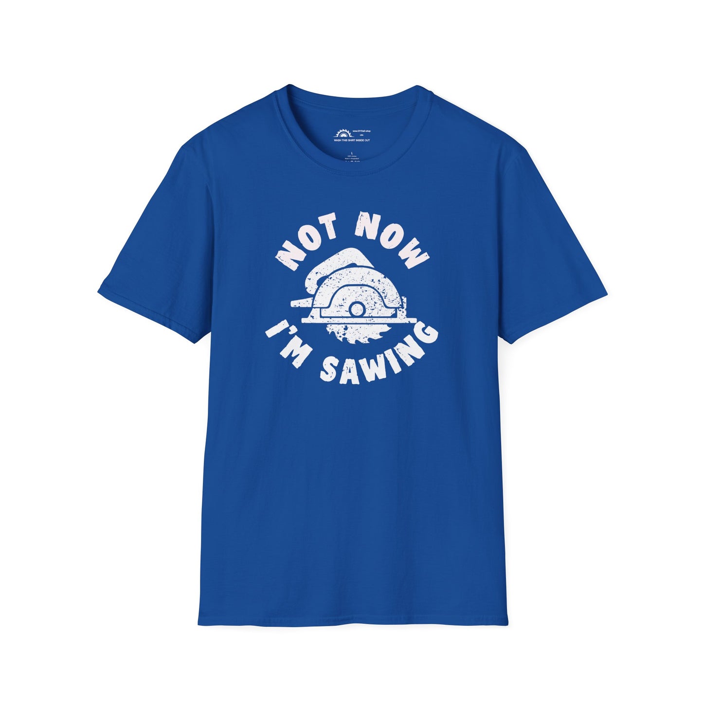 Not Now I'm Sawing T-shirt