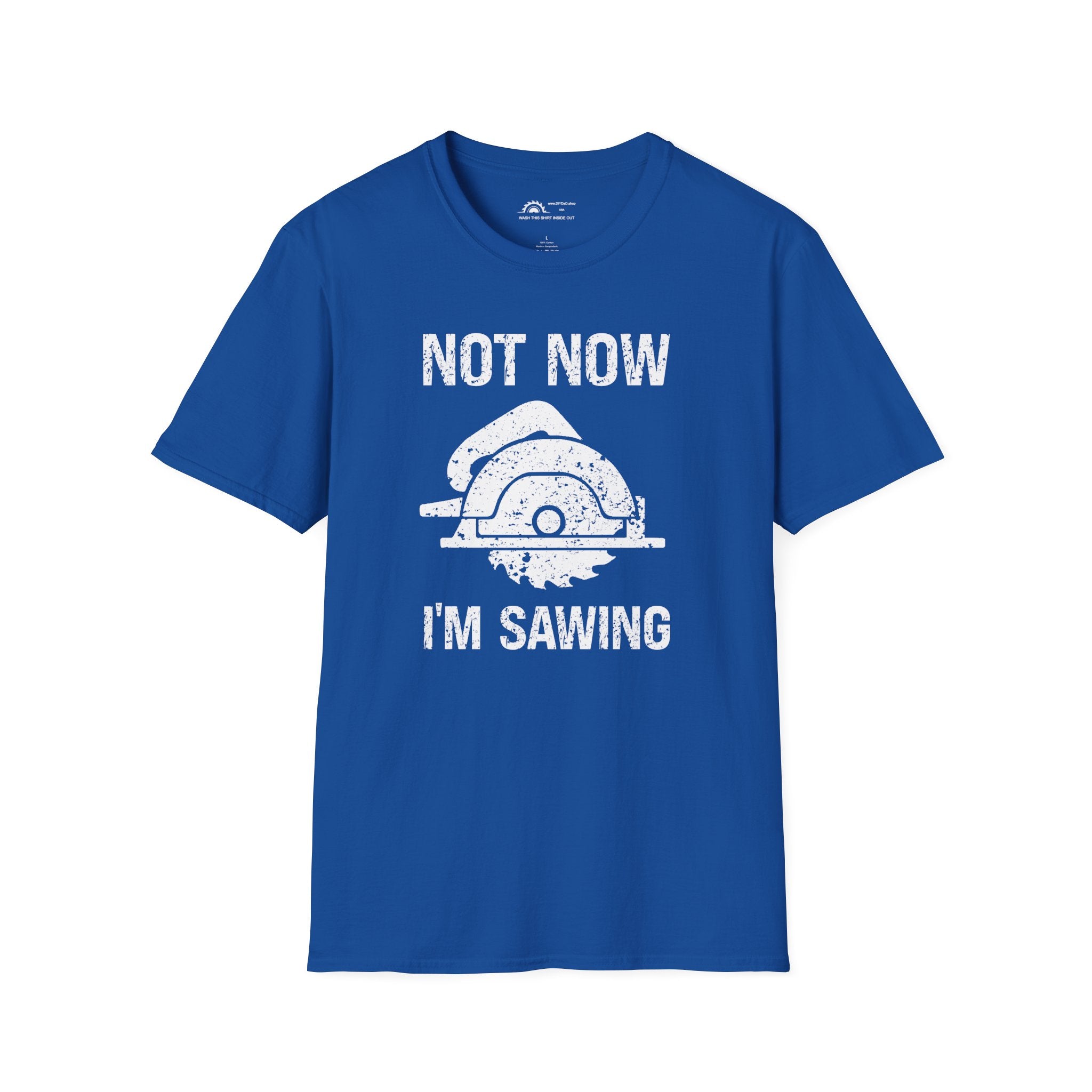 Not Now I'm Sawing T-shirt