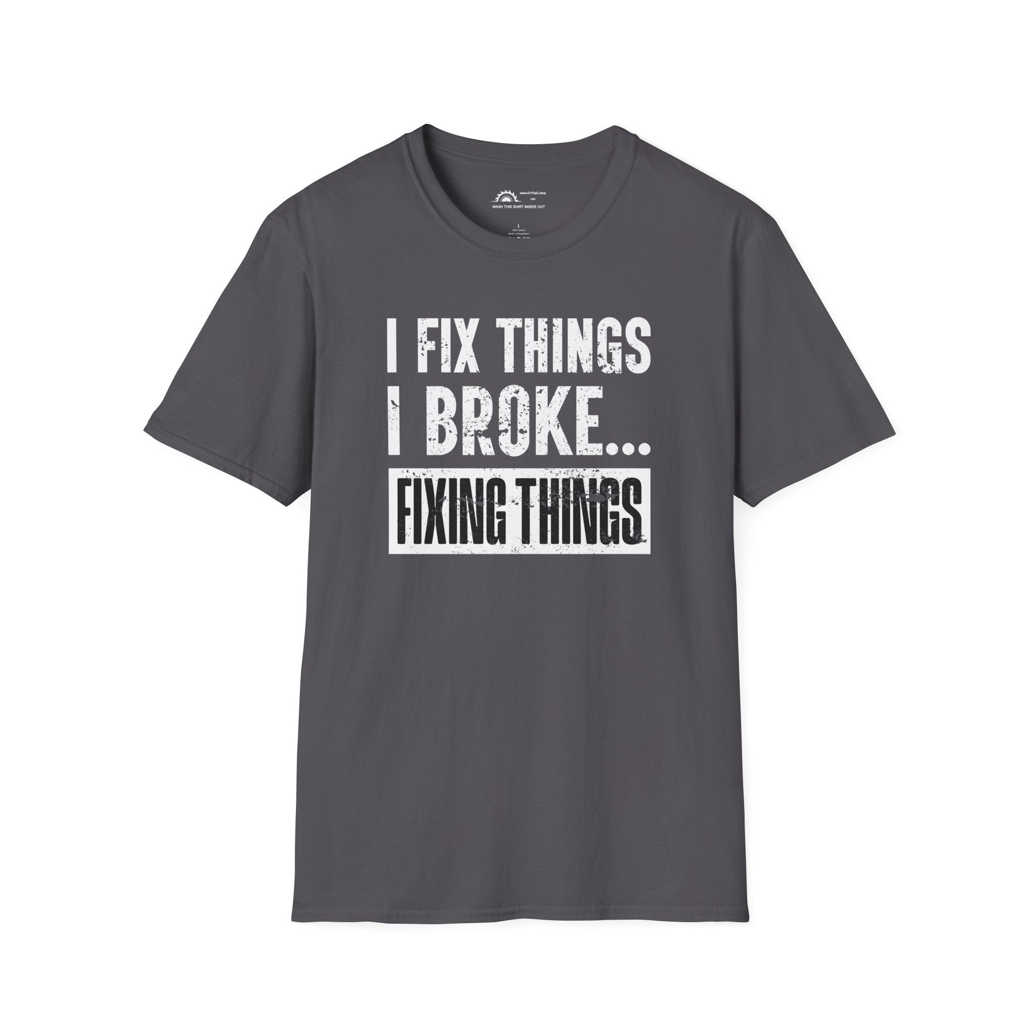 I Fix Things I Broke Fixing Things T-shirt