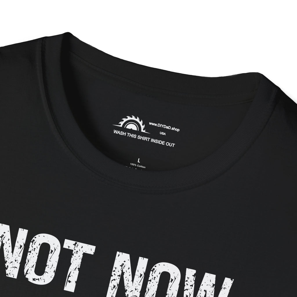 Not Now I'm Sawing T-shirt