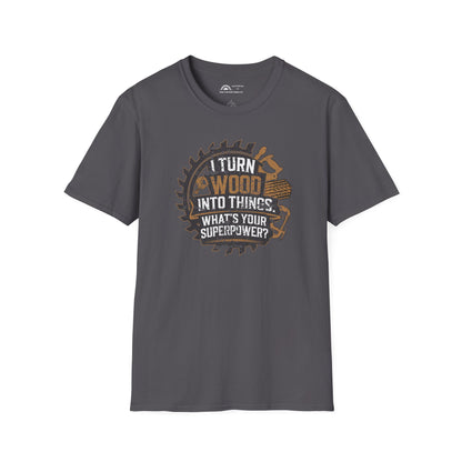 I Turn Wood Into Things T-shirt